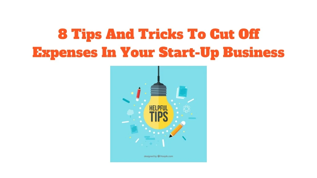 8 tips and tricks to cut off expenses in your start up business