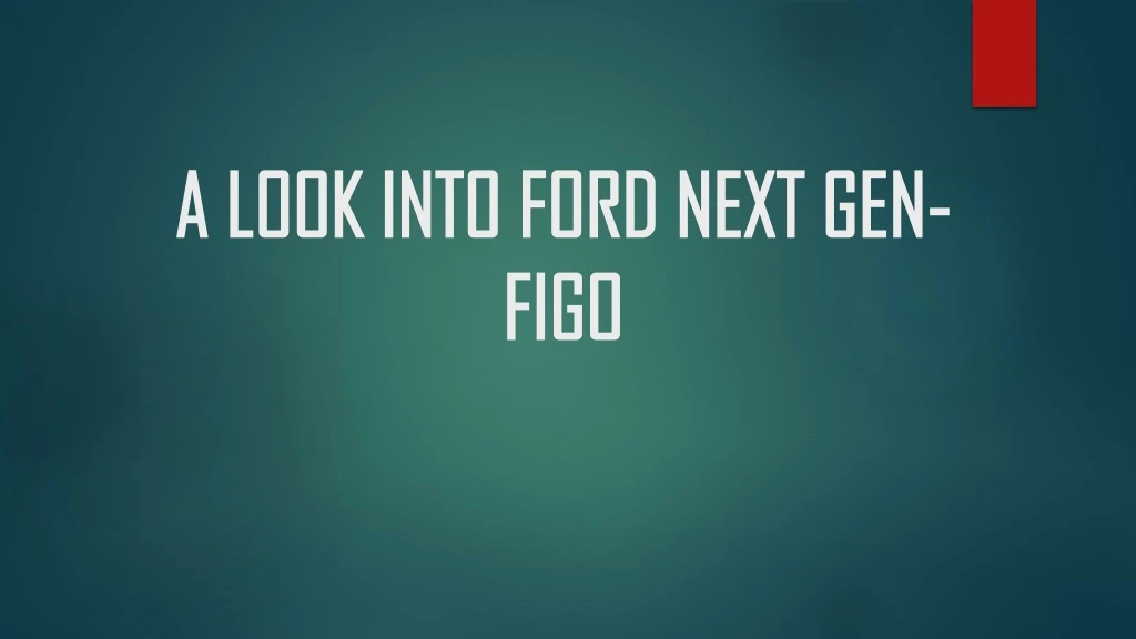 a look into ford next gen a look into ford next