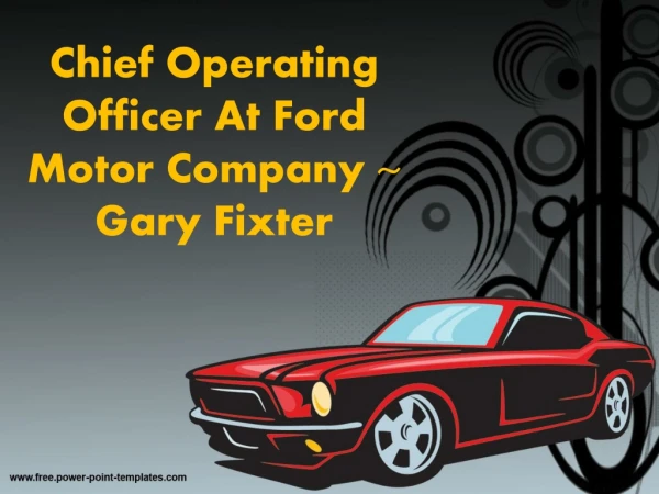 CHIEF OPERATING OFFICER AT FORD MOTOR COMPANY ~ GARY FIXTER