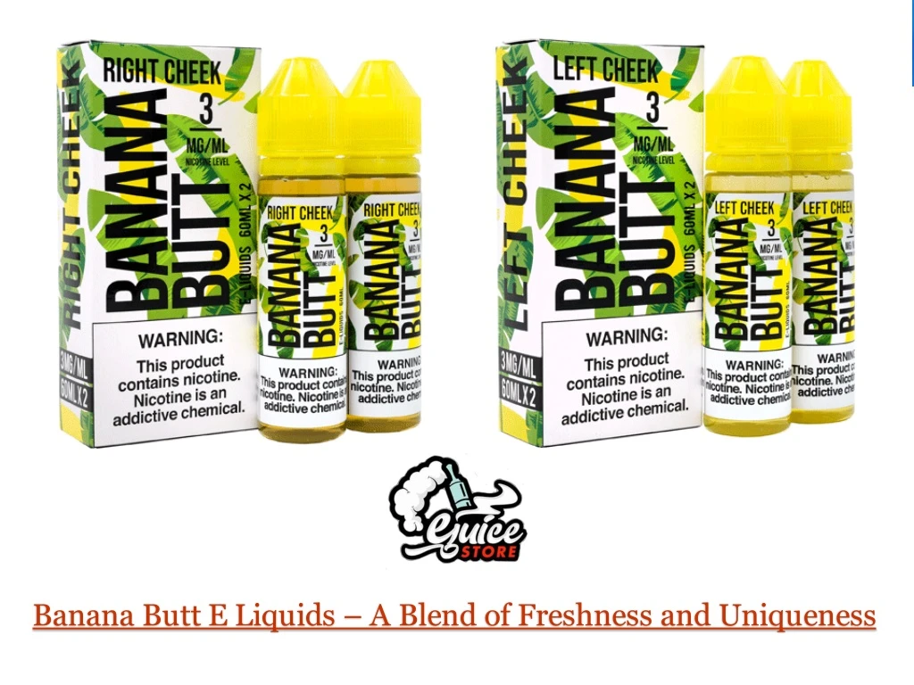 banana butt e liquids a blend of freshness