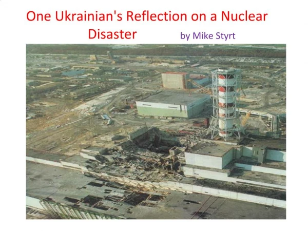 One Ukrainians Reflection on a Nuclear Disaster by Mike Styrt