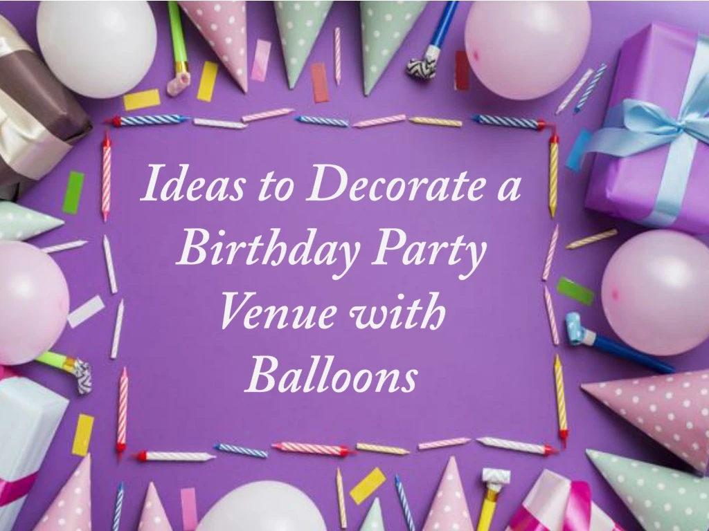 ideas to decorate a birthday party venue with balloons