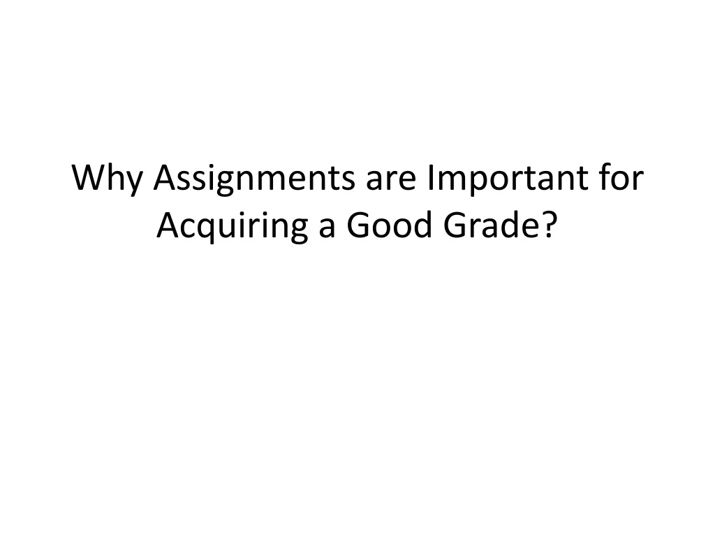 why assignments are important for acquiring a good grade