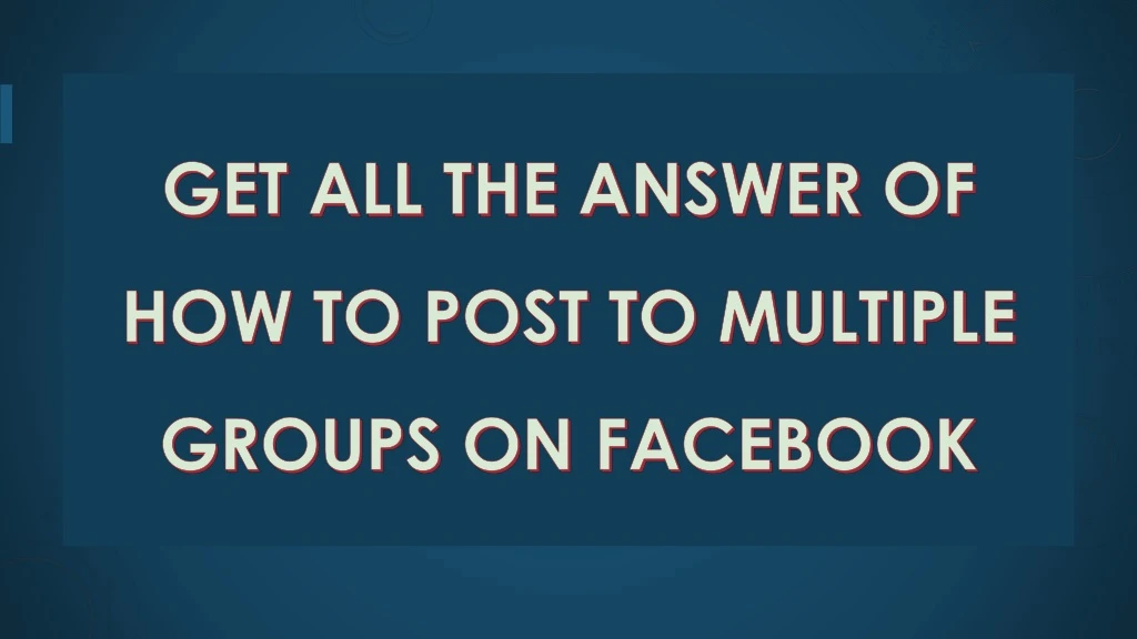 get all the answer of how to post to multiple groups on facebook