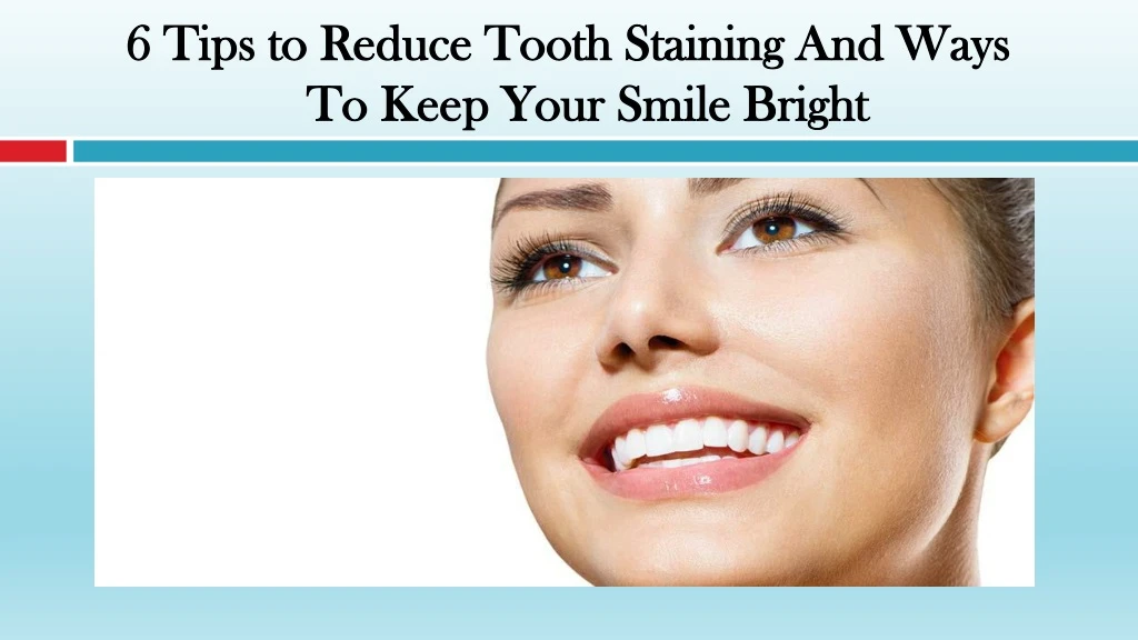 6 tips to reduce tooth staining and ways to keep your smile bright