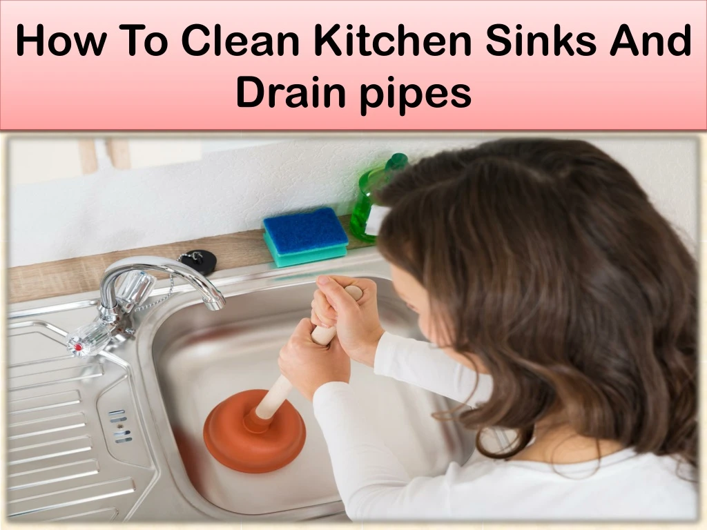 how to clean kitchen sinks and drain pipes