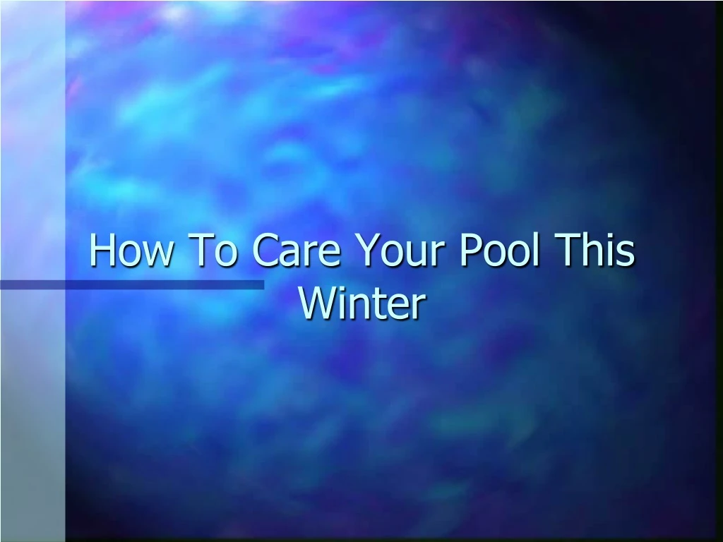 how to care your pool this winter