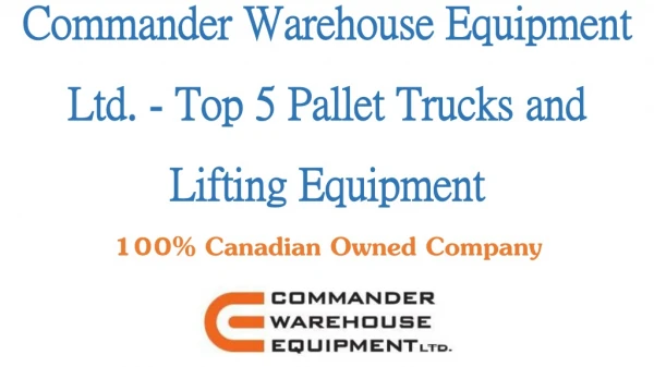 Commander Warehouse Equipment Ltd. - Top 5 Pallet Trucks and Lifting Equipment