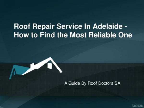 Roof Repair Service In Adelaide - How to Find the Most Reliable One