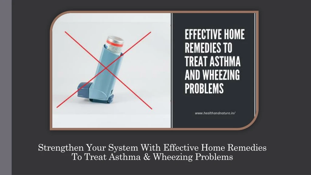 strengthen your system with effective home remedies to treat asthma wheezing problems