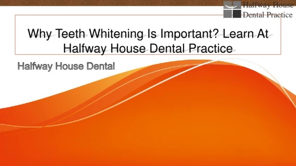 Why Teeth Whitening Is Important? Learn At Halfway House Dental Practice