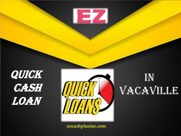Quick Cash Loan in vacaville | Ezcashplusinc.com