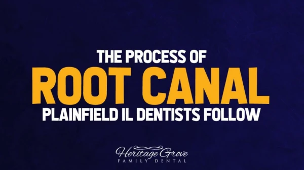 The Process of Root Canal, Plainfield IL Dentists Follow
