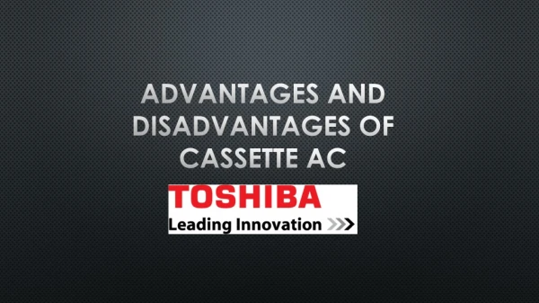 ​Advantages and Disadvantages Of Cassette AC