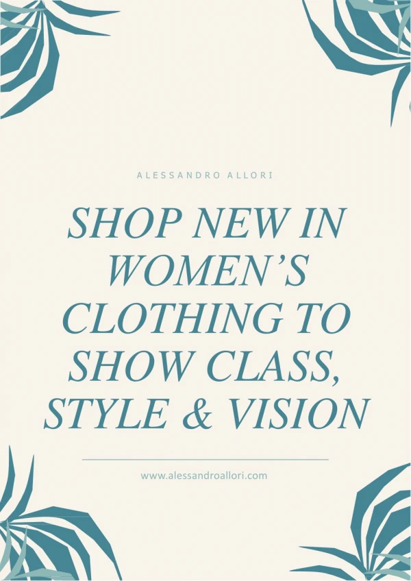 Shop New in Women’s Clothing to Show Class, Style & Vision