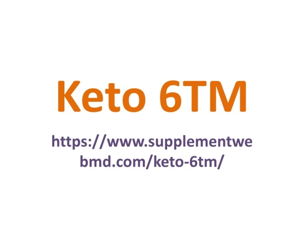 Keto 6TM : Improve body structure.
