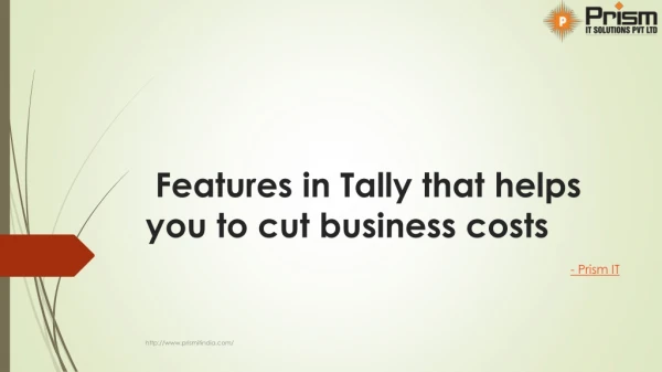 Features in Tally that helps you to cut business costs | Prism IT