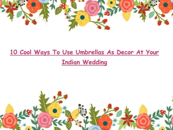 10 Cool Ways To Use Umbrellas As Decor At Your Indian Wedding