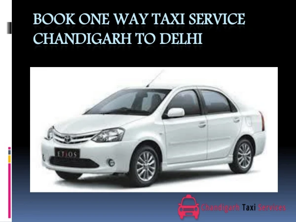 Book One Way Taxi Service Chandigarh to Delhi | Affordable Rates | Chandigarh Taxi Service