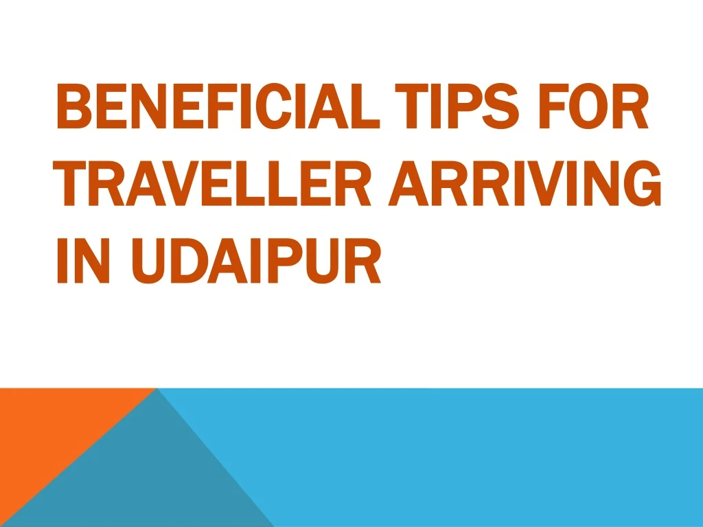 beneficial tips for traveller arriving in udaipur