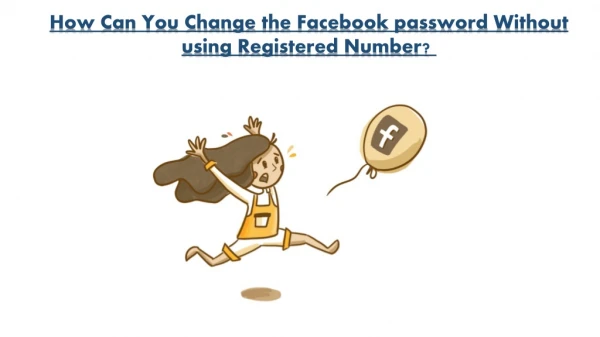 How Can You Change the Facebook password Without using Registered Number? 