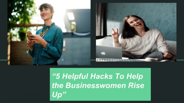 5 Helpful Hacks to Help The Businesswoman Rise Up