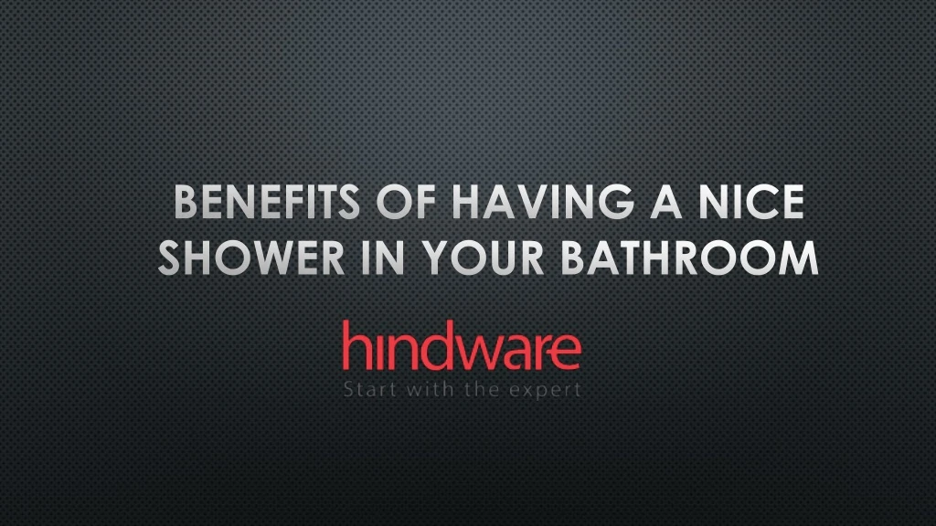 benefits of having a nice shower in your bathroom