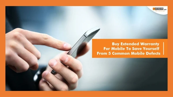 Warrantybazaar - Buy Extended Warranty for Mobile to Save Yourself from 5 Common Mobile Defects