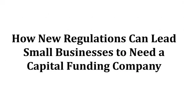How New Regulations Can Lead Small Businesses to Need a Capital Funding Company