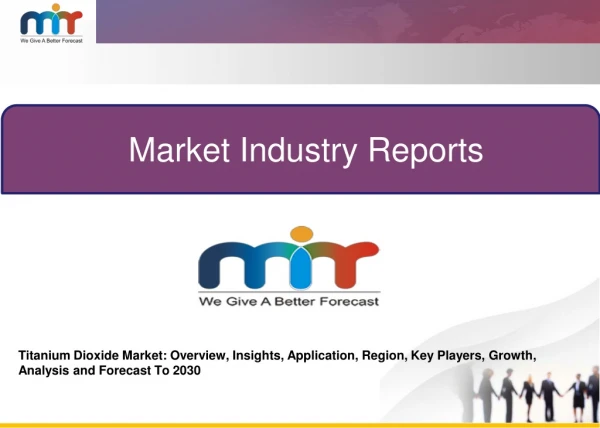Titanium Dioxide Market: Overview, Insights, Application, Region, Key Players, Growth, Analysis and Forecast To 2030