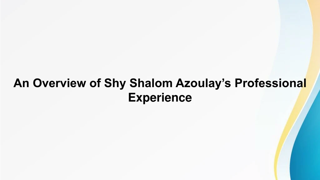 an overview of shy shalom azoulay s professional