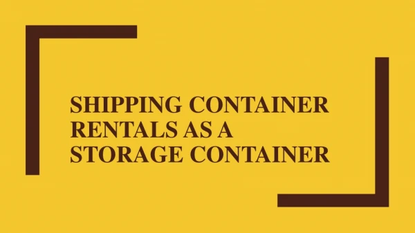 Shipping Container Rentals As A Storage Container