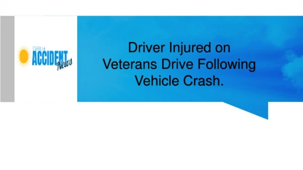 Driver Injured on Veterans Drive Following Vehicle Crash