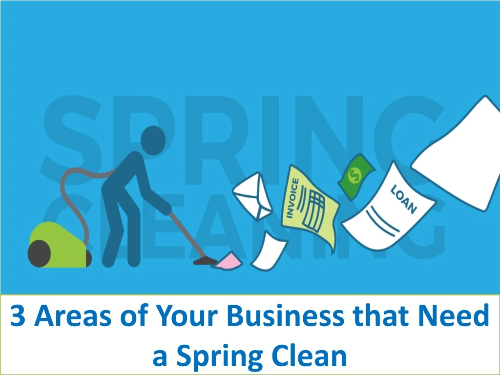 3 areas of your business that need a spring clean