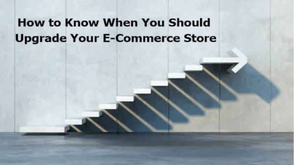 Reasons Why E-Commerce Store Should be Upgraded?