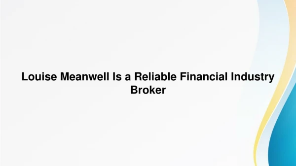 Louise Meanwell Is a Reliable Financial Industry Broker
