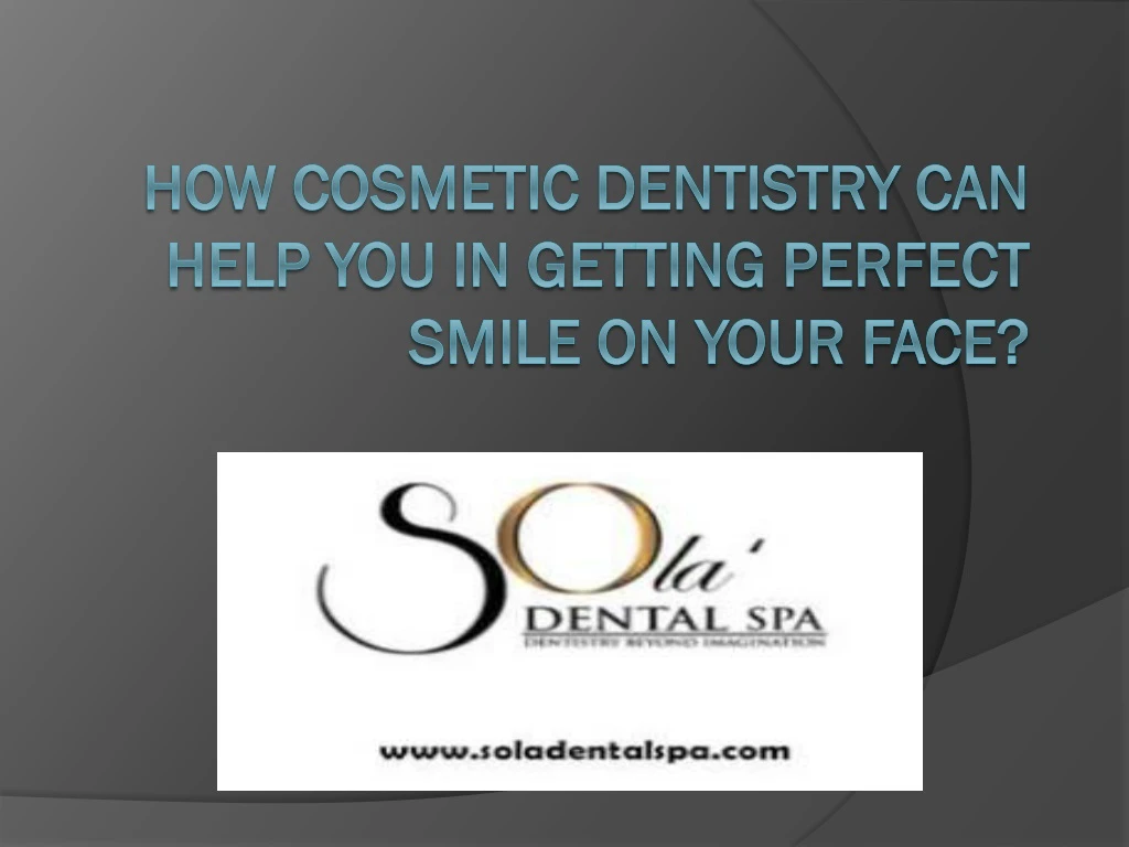 how cosmetic dentistry can help you in getting perfect smile on your face