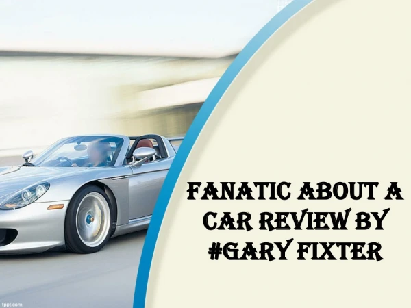 Gary Fixter ~ Fanatic About A Car Review By #Gary Fixter