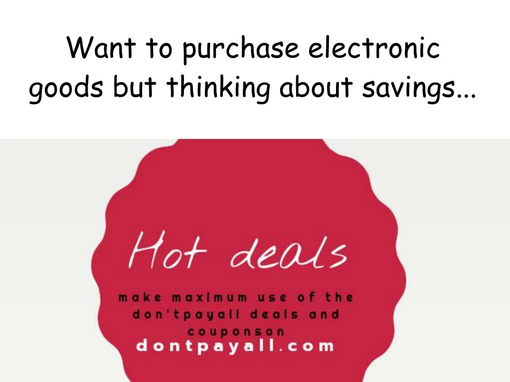 want to purchase electronic goods but thinking about savings