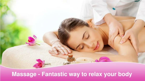 Massage - Fantastic way to relax your body