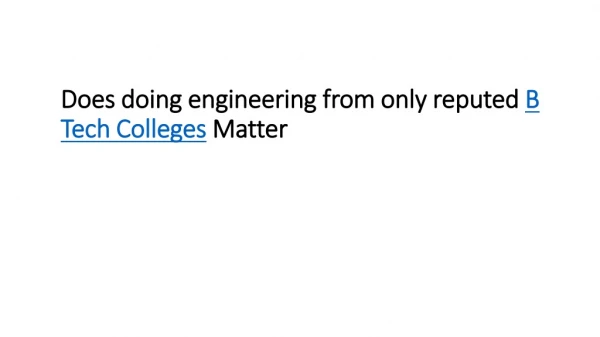 Does doing engineering from only reputed B Tech Colleges Matter
