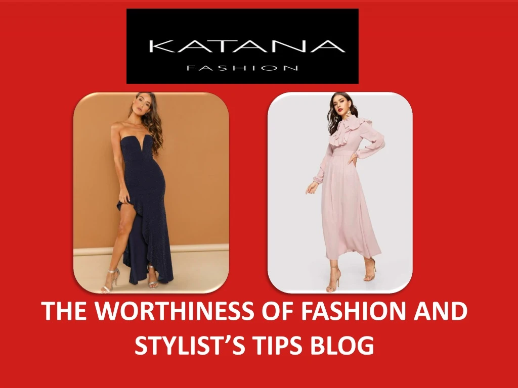 the worthiness of fashion and stylist s tips blog