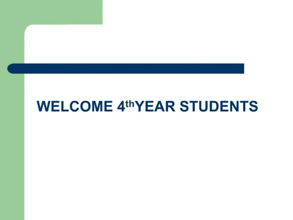 WELCOME 4th YEAR STUDENTS