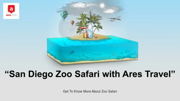 San Diego Zoo Safari Park Tickets with Ares Travel