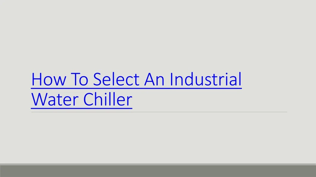 how to select an industrial water chiller