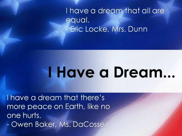 I have a dream that all are equal. - Eric Locke, Mrs. Dunn