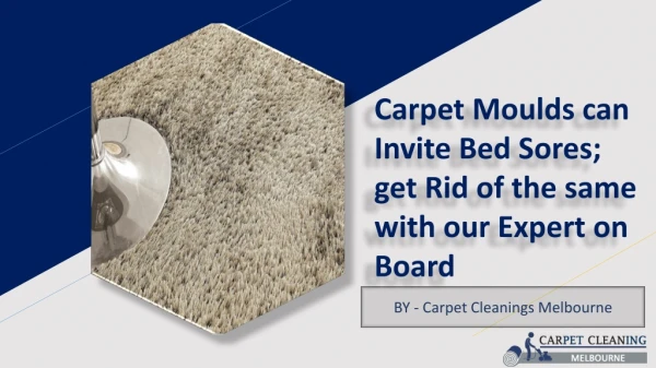 Carpet Moulds Can Invite Bed Sores; Get Rid of the Same with Our Expert on Board