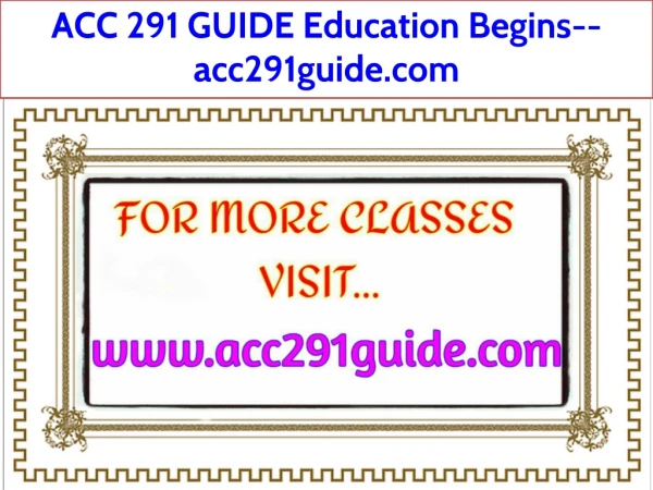 ACC 291 GUIDE Education Begins--acc291guide.com