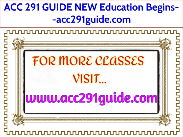 ACC 291 GUIDE NEW Education Begins--acc291guide.com