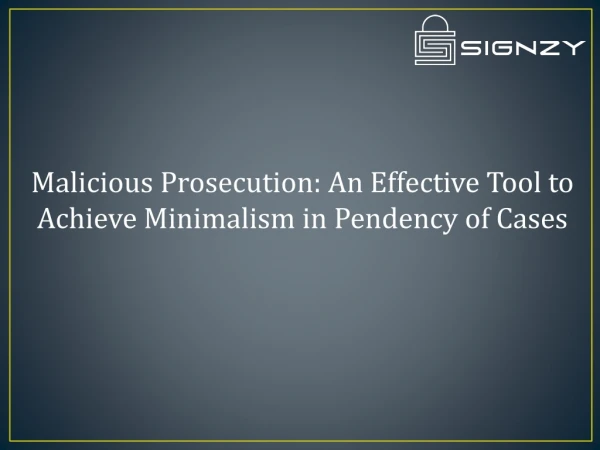 Malicious Prosecution: An Effective Tool to Achieve Minimalism in Pendency of Cases